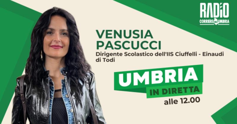 Umbria in diretta in onda su Radio Corriere dell'Umbria: ospite in studio Venusia Pascucci, dirigente scolastico dell'IIS Ciuffelli-Einaudi di Todi. La scaletta