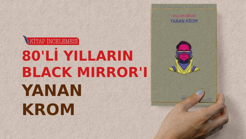 80’li yılların Black Mirror’ı: William Gibson’dan Yanan Krom