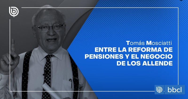 Entre la reforma de pensiones y el negocio de los Allende