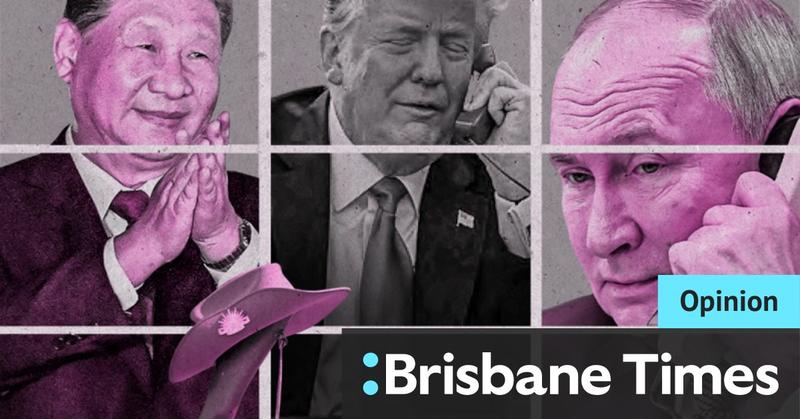 Trump retreat emboldens Putin and Xi. Australia must rethink its whole US relationship